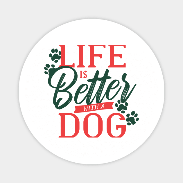 life is better with a dog Magnet by D.O.A